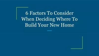 6 Factors To Consider When Deciding Where To Build Your New Home