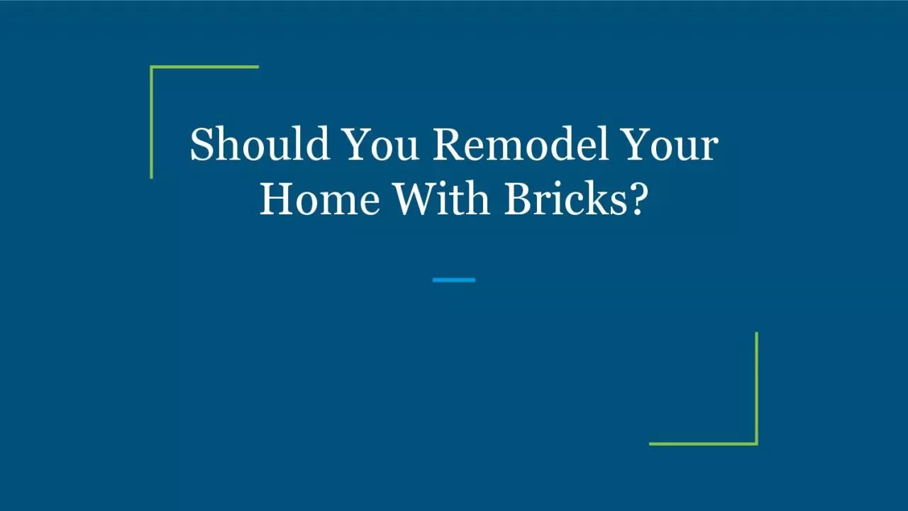 Should You Remodel Your Home With Bricks?