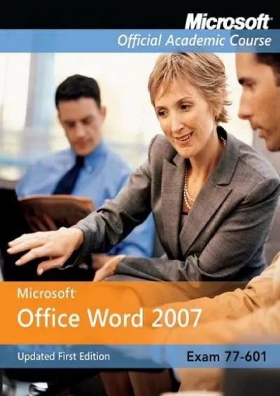 (DOWNLOAD)-Exam 77-601: Microsoft Office Word 2007 (Microsoft Official Academic Course Series)
