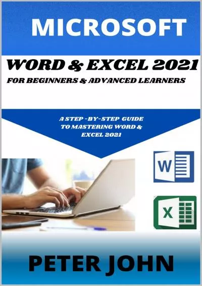 (BOOS)-MICROSOFT WORD  EXEL 2021 FOR BEGINNERS  ADVANCED LEARNERS : A STEP-BY-STEP PRACTICAL GUIDE TO MASTERING WORD  EXCEL 2021
