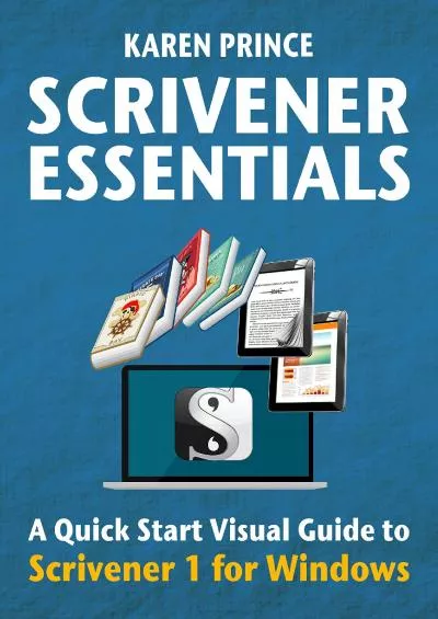 (READ)-SCRIVENER ESSENTIALS: Scrivener 1 for Windows (Scrivener Quick Start Visual Guides)