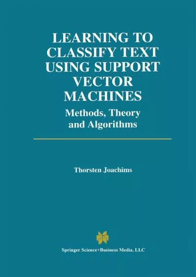 (BOOK)-Learning to Classify Text Using Support Vector Machines: Methods, Theory and Algorithms (The Springer International Series in Engineering and Computer Science Book 668)