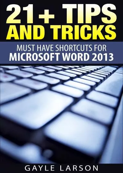 (BOOK)-21+ TIPS AND TRICKS: Must Have Shortcuts for Microsoft Word 2013