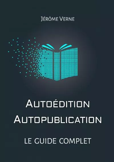 (BOOK)-Autoédition, autopublication : Le guide complet (French Edition)