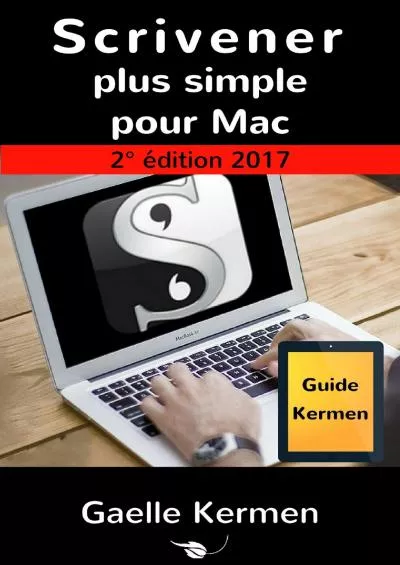 (DOWNLOAD)-Scrivener plus simple pour Mac 2e édition: guide francophone d\'initiation au logiciel de bureau Scrivener pour Mac (Collection pratique Guide Kermen t. 1) (French Edition)