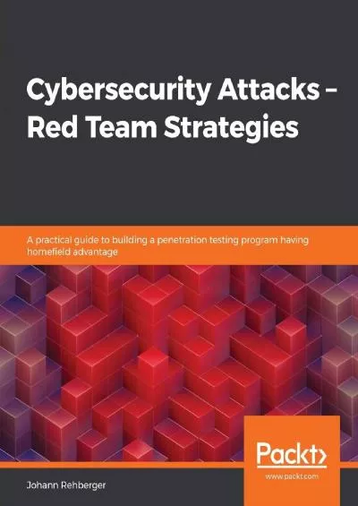 (BOOK)-Cybersecurity Attacks – Red Team Strategies: A practical guide to building a