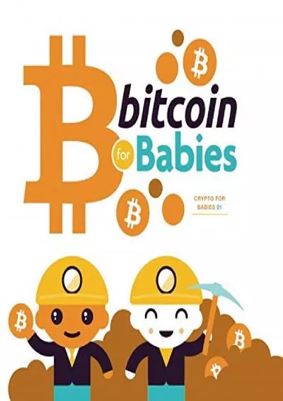 (READ)-Bitcoin for Babies: Teach adults about the Blockchain (Crypto for Babies)