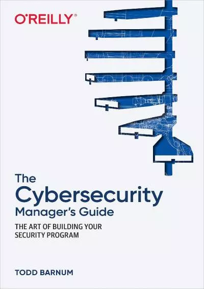 (EBOOK)-The Cybersecurity Manager\'s Guide: The Art of Building Your Security Program