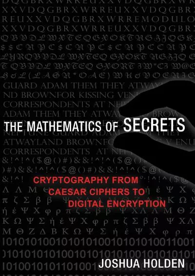 (READ)-The Mathematics of Secrets: Cryptography from Caesar Ciphers to Digital Encryption