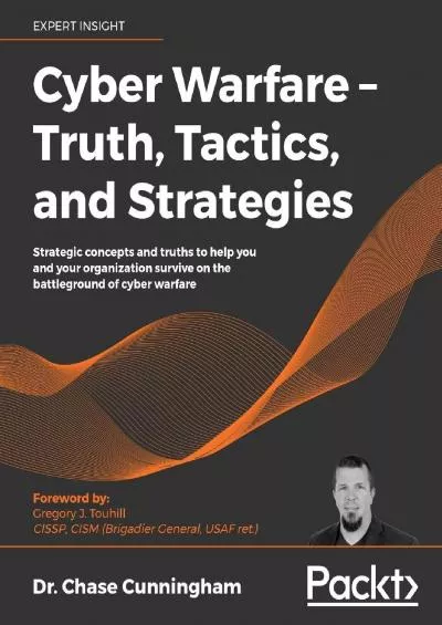 (BOOS)-Cyber Warfare – Truth, Tactics, and Strategies: Strategic concepts and truths to help you and your organization survive on the battleground of cyber warfare