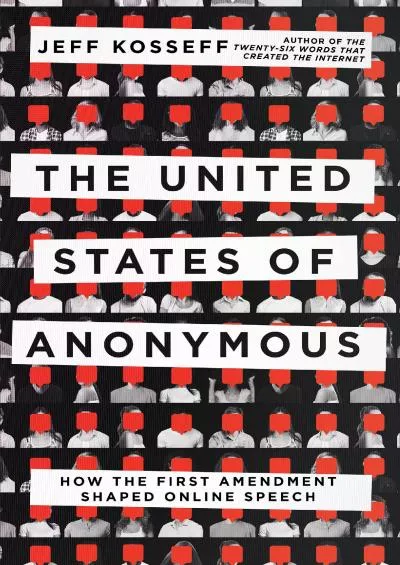 (DOWNLOAD)-The United States of Anonymous: How the First Amendment Shaped Online Speech