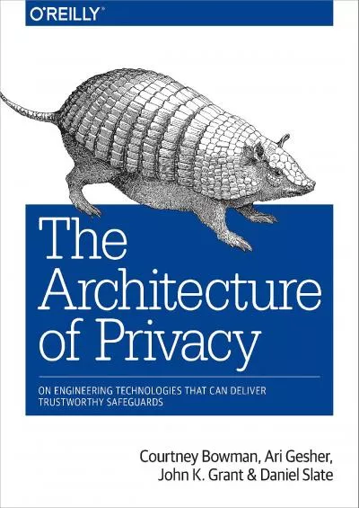 (BOOS)-The Architecture of Privacy: On Engineering Technologies that Can Deliver Trustworthy Safeguards