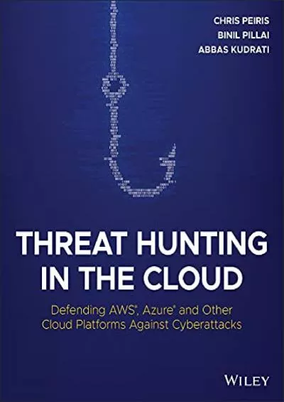 (DOWNLOAD)-Threat Hunting in the Cloud: Defending AWS, Azure and Other Cloud Platforms Against Cyberattacks