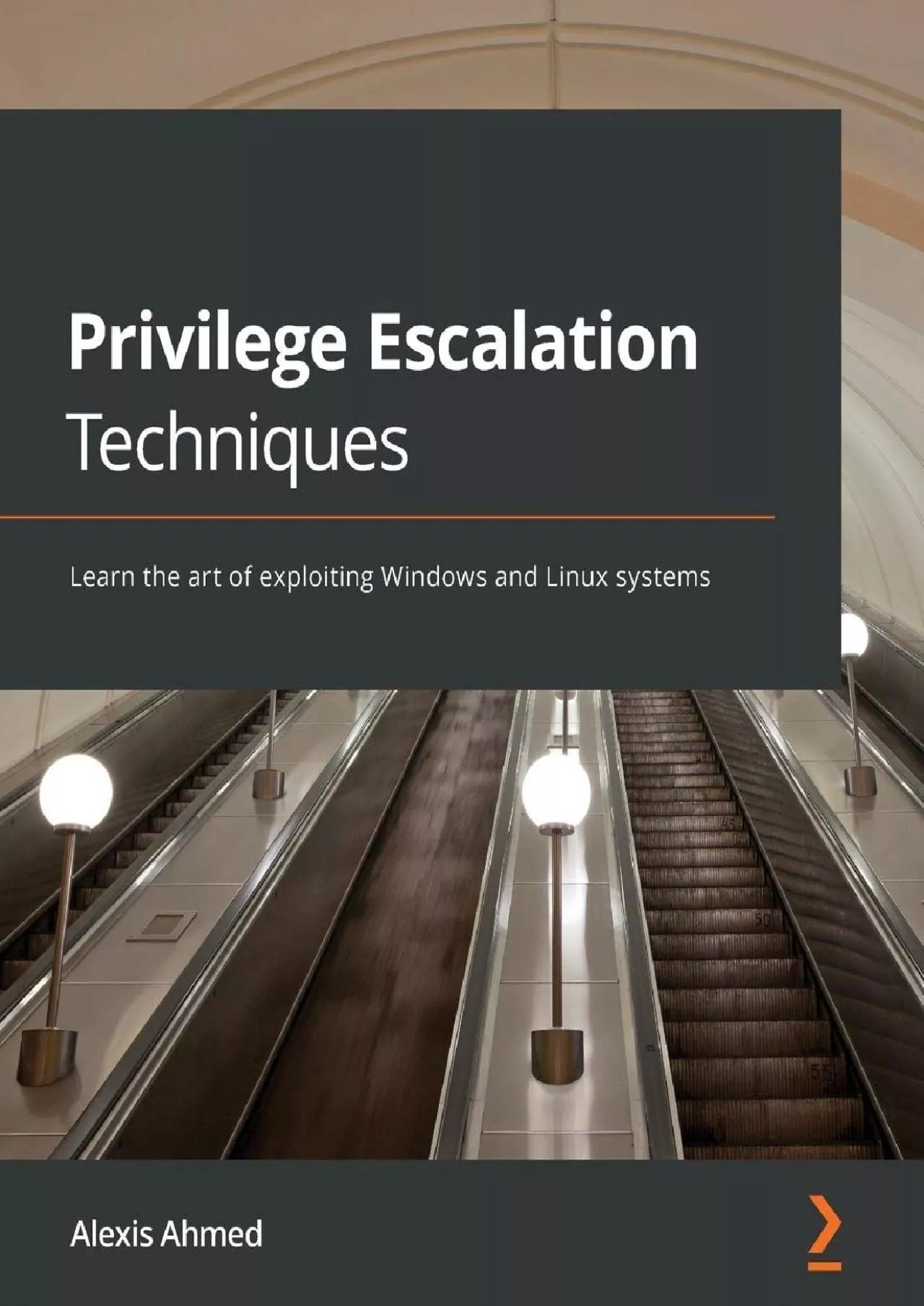 PDF-(DOWNLOAD)-Privilege Escalation Techniques: Learn the art of exploiting Windows and Linux