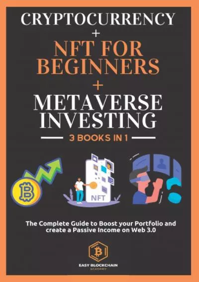 (EBOOK)-Cryptocurrency + NFT for Beginners + Metaverse Investing: The Complete Guide to Boost your Portfolio and create a Passive Income on Web 3.0