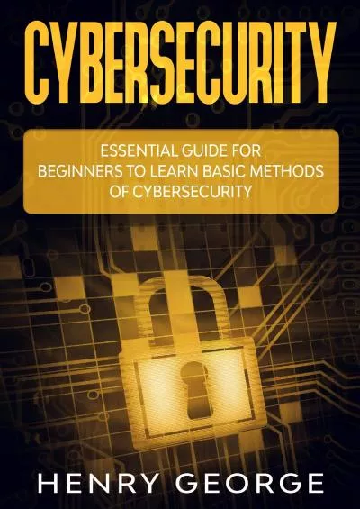 (BOOK)-Cybersecurity: Essential Guide for Beginners to Learn Basic Methods of Cybersecurity