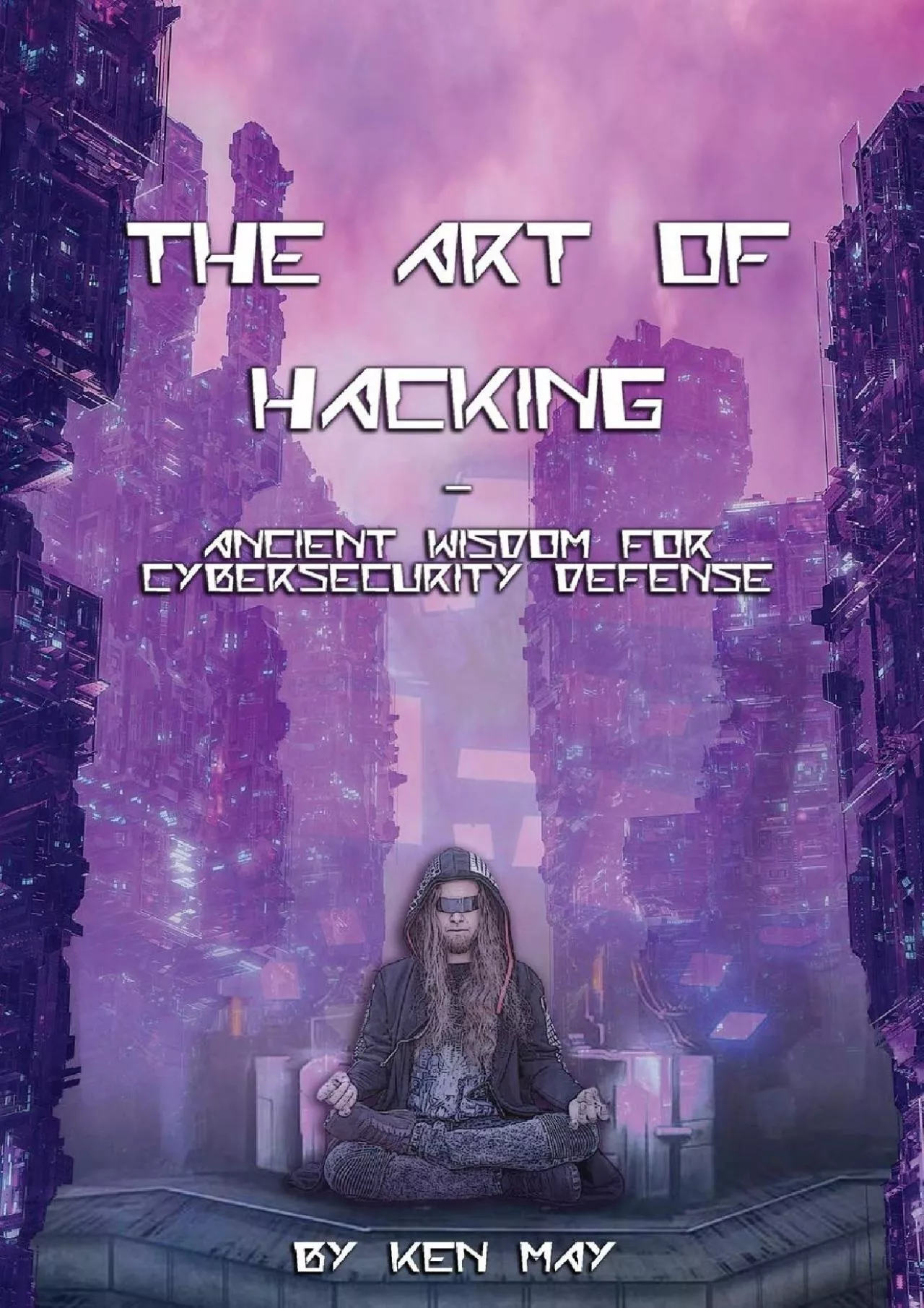 PDF-(EBOOK)-The Art of Hacking: Ancient Wisdom for Cybersecurity Defense