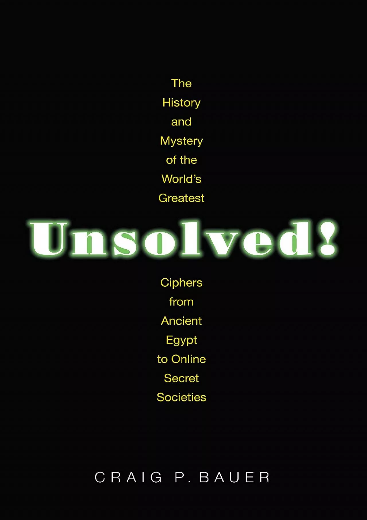 (EBOOK)-Unsolved: The History and Mystery of the World\'s Greatest Ciphers from Ancient