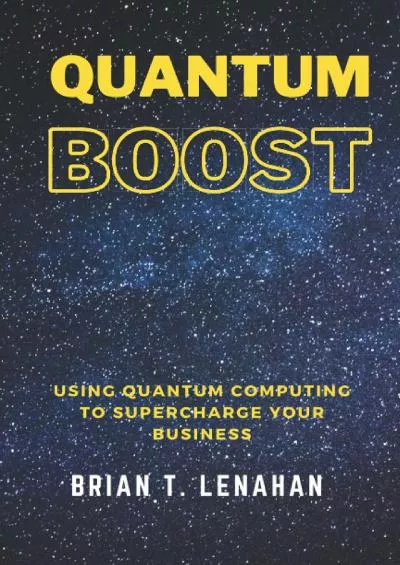 (DOWNLOAD)-Quantum Boost: Using Quantum Computing to Supercharge Your Business