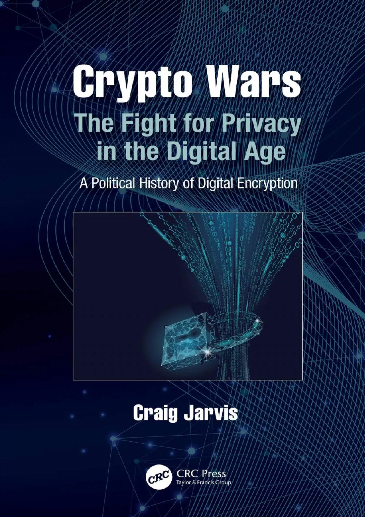 PDF-(READ)-Crypto Wars: The Fight for Privacy in the Digital Age: A Political History of Digital