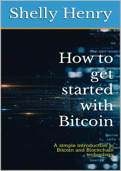 (EBOOK)-How to get started with Bitcoin: A simple introduction to Bitcoin and Blockchain