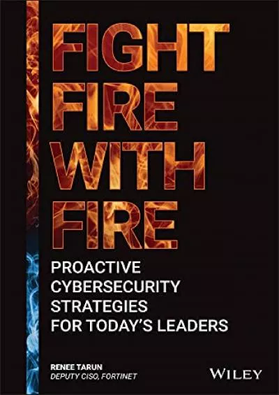 (DOWNLOAD)-Fight Fire with Fire: Proactive Cybersecurity Strategies for Today\'s Leaders