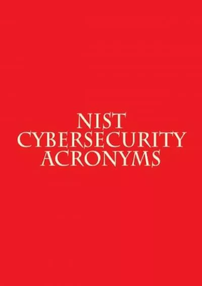 (READ)-NIST Cybersecurity Acronyms: From SP 500\'s, 800\'s, NISTIR\'s and Whitepapers