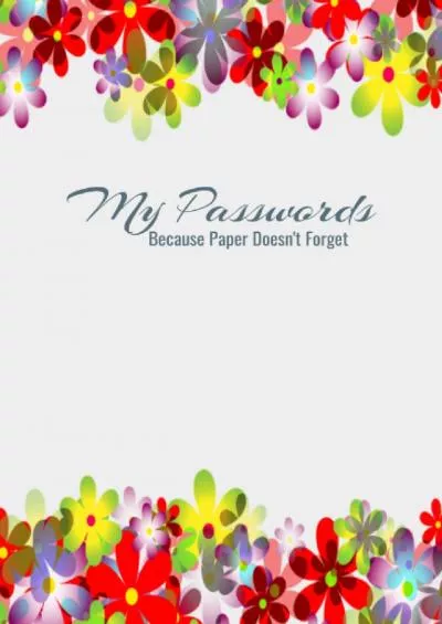 (EBOOK)-My Passwords - Because Paper Doesn\'t Forget: 6x9, 120-page, Alphabetized Password Organizer with Notes Pages