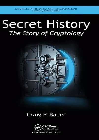 (BOOS)-Secret History: The Story of Cryptology (Discrete Mathematics and Its Applications)