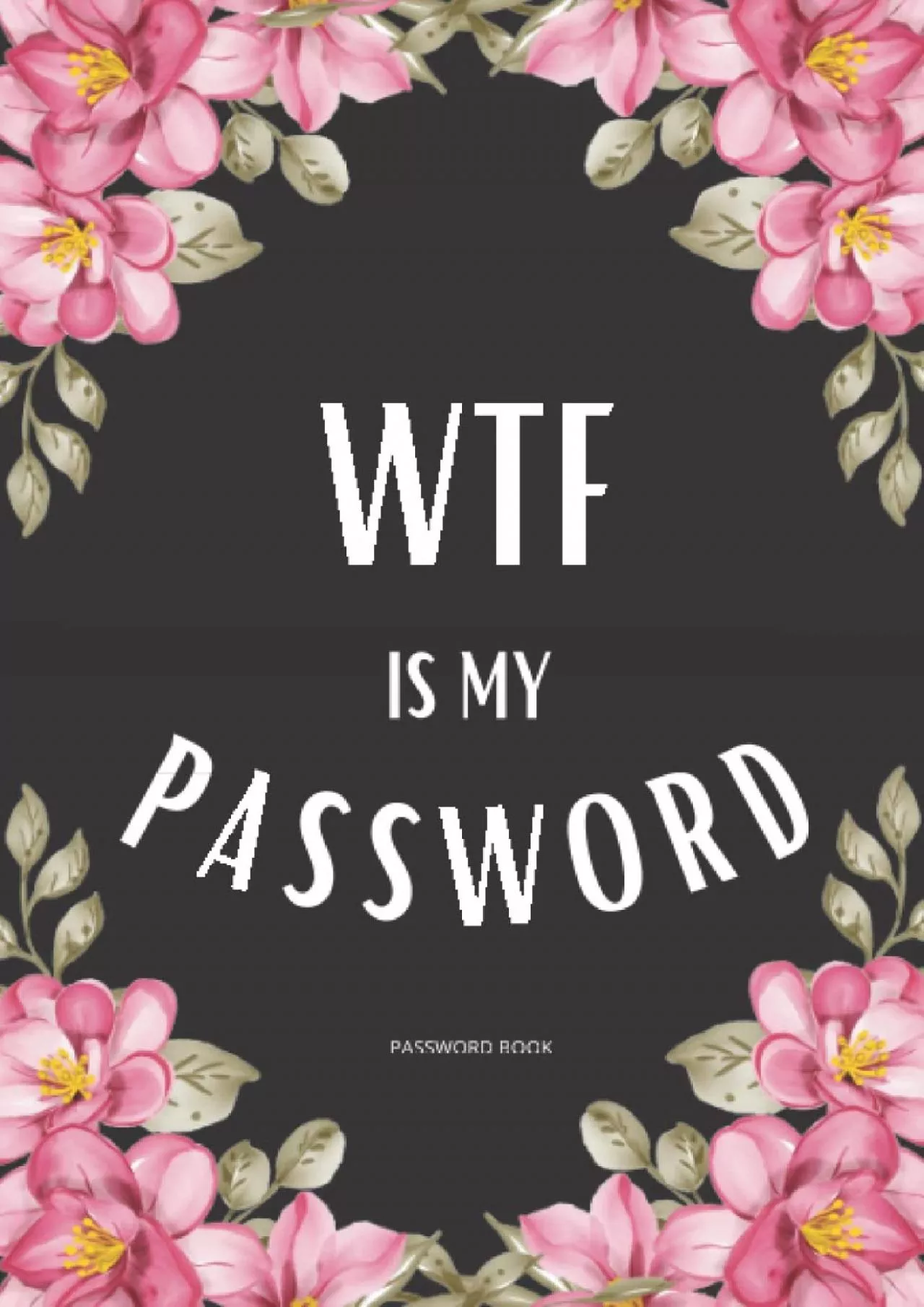 (BOOK)-WTF is My Password: password book, password log book and internet password organizer,