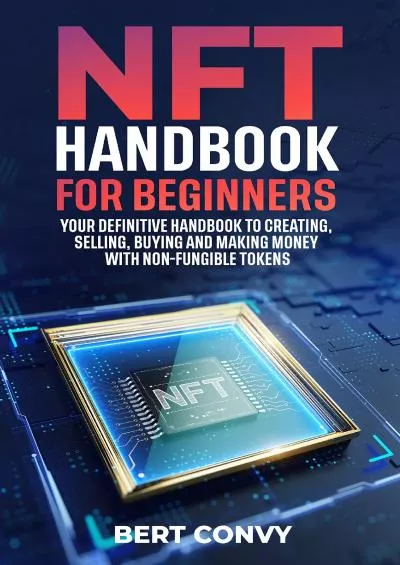 (READ)-NFT Handbook for Beginners: Your Definitive Handbook to Creating, Selling, Buying