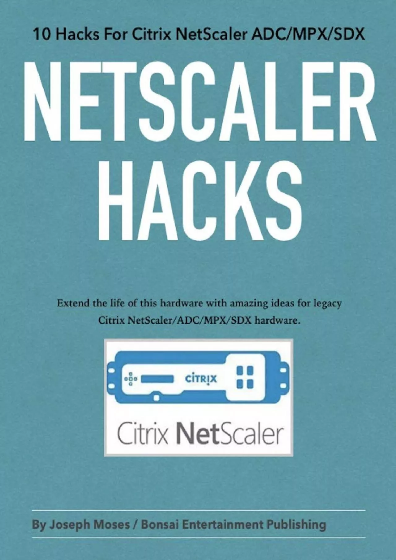 PDF-(BOOS)-NetScaler Hacks: 10 Hacks for the Citrix NetScaler ADC/MPX/SDX - Extend the life