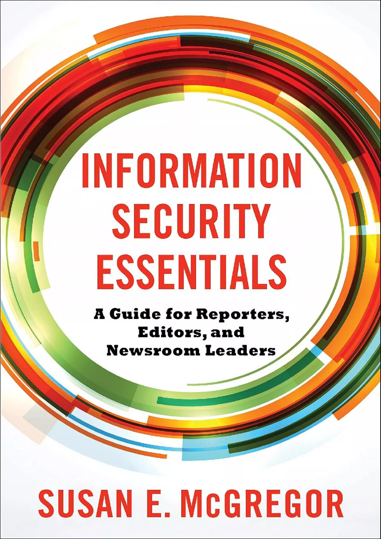 PDF-(BOOK)-Information Security Essentials: A Guide for Reporters, Editors, and Newsroom Leaders