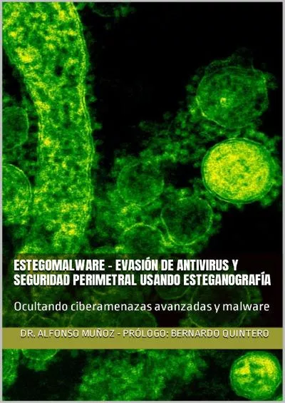 (EBOOK)-Estegomalware - Evasión de antivirus y seguridad perimetral usando esteganografía: Ocultando ciberamenazas avanzadas y malware (Spanish Edition)