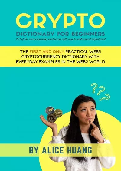 (EBOOK)-Crypto Dictionary for Beginners: The First and Only Practical Web3 Cryptocurrency Basics Handbook with Everyday Examples in the Web2 World