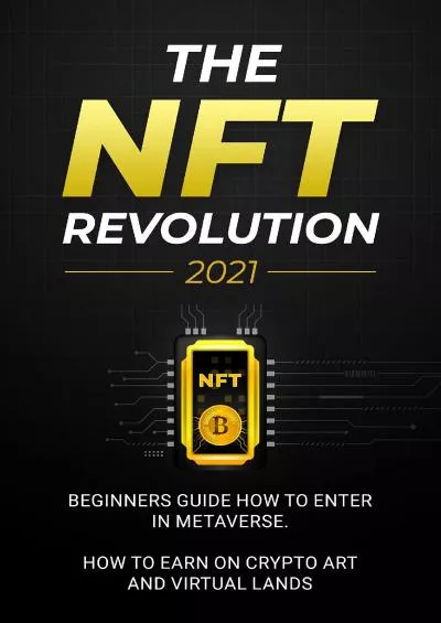 (READ)-The NFT Revolution: 2021 Beginners Guide How to Enter in Metaverse. How to Earn