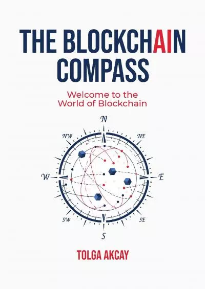 (READ)-THE BLOCKCHAIN COMPASS: Welcome to the World of Blockchain