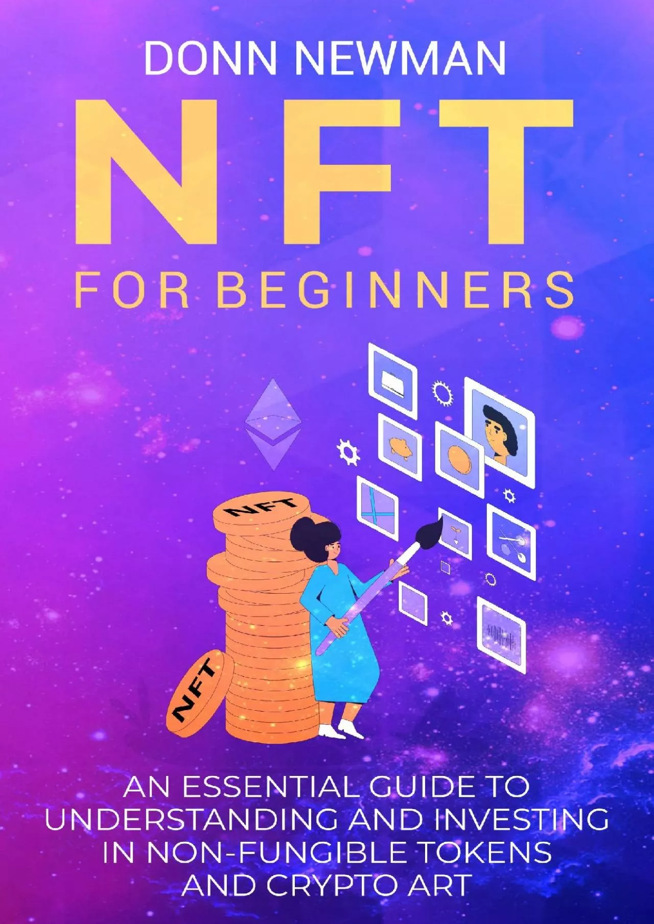 PDF-(EBOOK)-NFT for Beginners: An Essential Guide to Understanding and Investing in Non-fungible