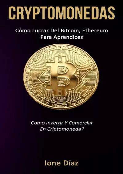 (BOOK)-Cryptomonedas: Cómo lucrar del bitcoin, ethereum para aprendices (Cómo invertir y comerciar en criptomoneda?) (Spanish Edition)