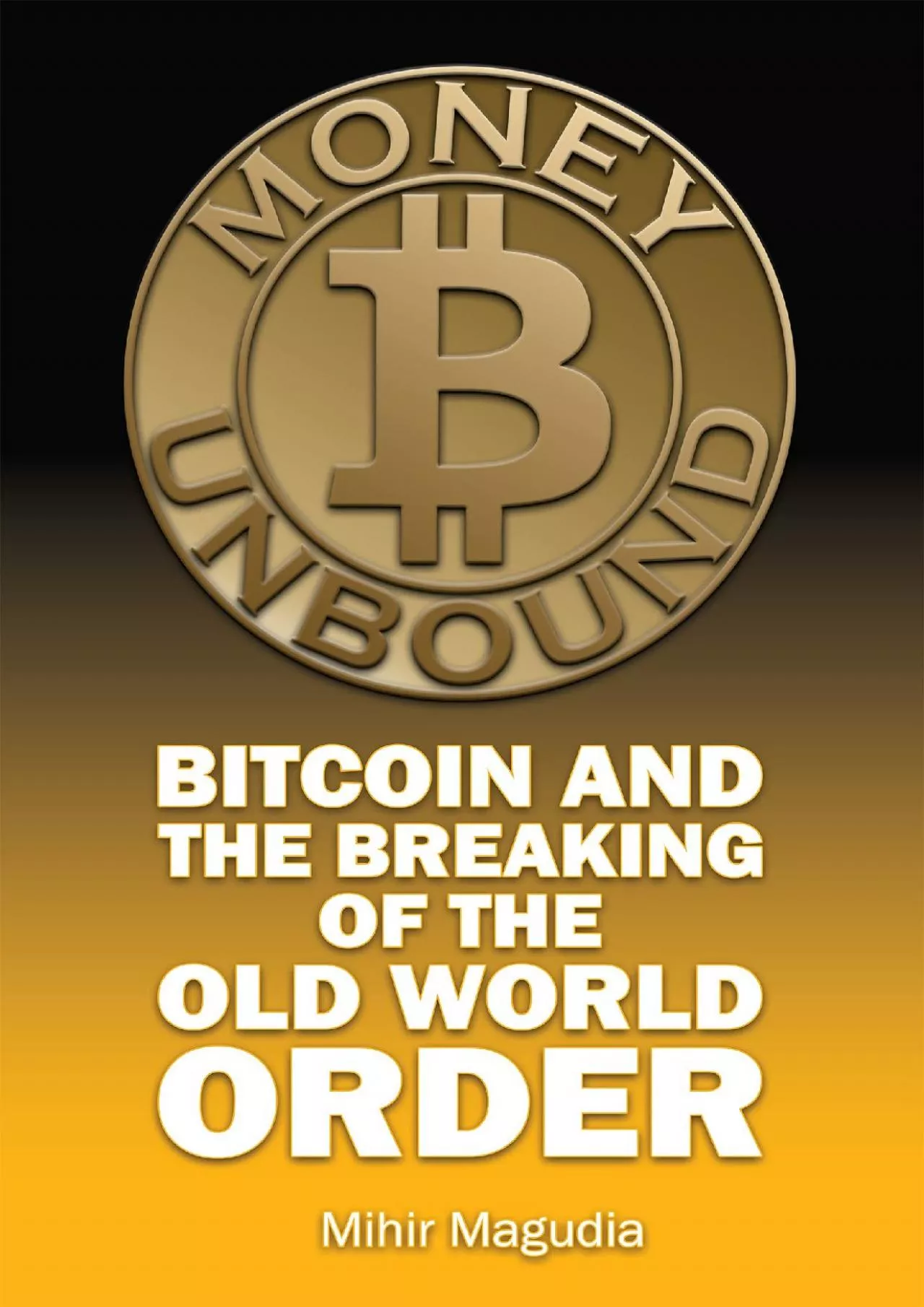 PDF-(EBOOK)-Money Unbound: Bitcoin and the Breaking of the Old World Order