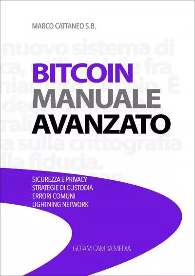 (READ)-Bitcoin Manuale Avanzato: Sicurezza e Privacy, Strategie di Custodia, Errori Comuni, Lightning Network (Bitcoin da Zero a Esperto Vol. 2) (Italian Edition)