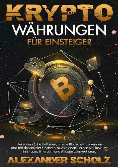 (DOWNLOAD)-Kryptowährungen für Einsteiger: Der wesentliche Leitfaden, um die Blockchain zu kennen und mit dezentraler Finanzen zu verdienen. Lernen Sie, bewusst in ... und Altcoins zu investieren (German Edition)