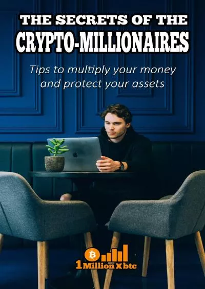 (DOWNLOAD)-THE SECRETS OF THE CRYPTO-MILLIONAIRES: Tips to multiply your money and protect your assets