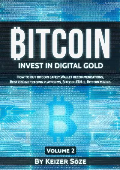 (READ)-Bitcoin: Bitcoin book for beginners: How to buy Bitcoin safely, Bitcoin Wallet recommendations, Best Online trading platforms, Bitcoin ATM-s, Bitcoin mining (Invest in digital Gold 2)