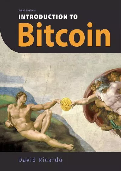(DOWNLOAD)-Introduction to Bitcoin: Understanding Peer-to-Peer Networks, Digital Signatures, the Blockchain, Proof-of-Work, Mining, Network Attacks, Bitcoin Core ... Safety (With Color Images  Diagrams)