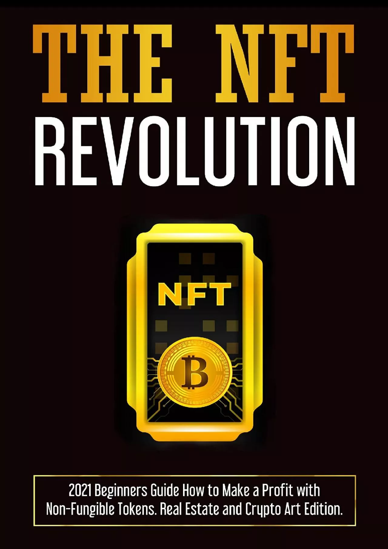 (DOWNLOAD)-The NFT Revolution: 2021 Beginners Guide How to Make a Profit with Non-Fungible