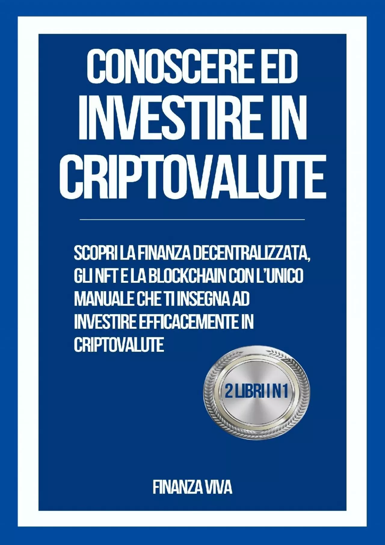 (READ)-Conoscere ed Investire in Criptovalute - 2 Libri in 1: Scopri la finanza decentralizzata,