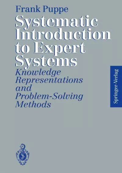 [DOWLOAD]-Systematic Introduction to Expert Systems: Knowledge Representations and Problem-Solving Methods