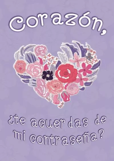 (BOOS)-Corazón, ¿te acuerdas de mi contraseña?: Libreta para organizar tus datos de