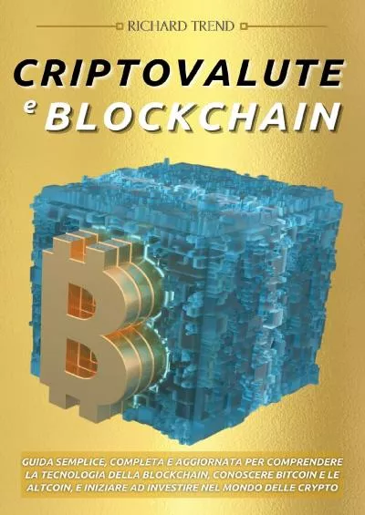 (EBOOK)-Criptovalute e Blockchain: Guida Semplice, Completa e Aggiornata per Comprendere la Tecnologia della Blockchain, Conoscere Bitcoin e le Altcoin, e Iniziare ... nel Mondo delle Crypto (Italian Edition)